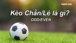 Sơ lược về kèo Chẵn Lẻ